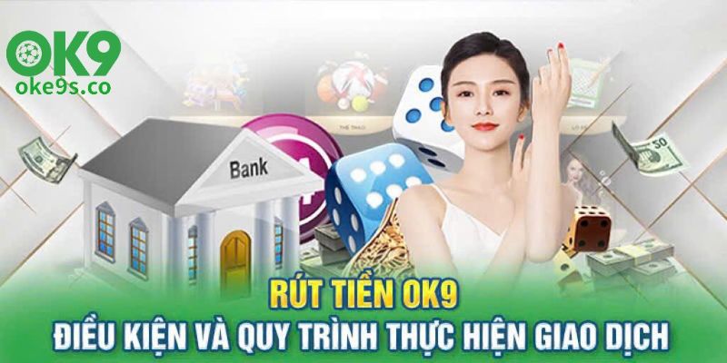 3 vấn đề cần xem xét khi rút tiền tại Ok9