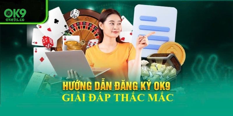 Các bước đăng ký tài khoản Ok9 đơn giản và nhanh chóng