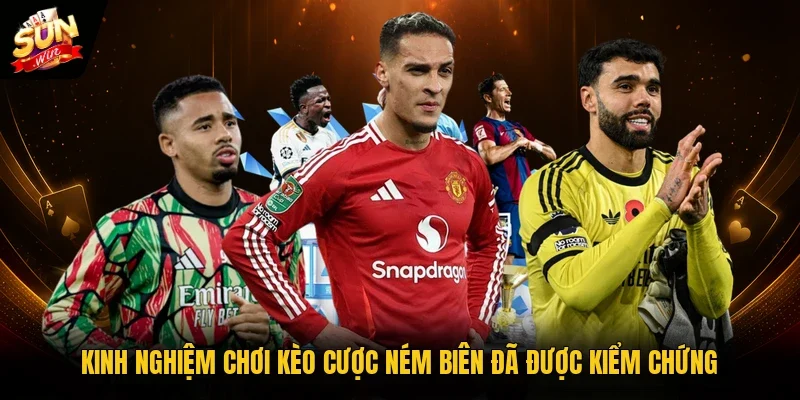 Kinh nghiệm chơi kèo cược ném biên đã được kiểm chứng
