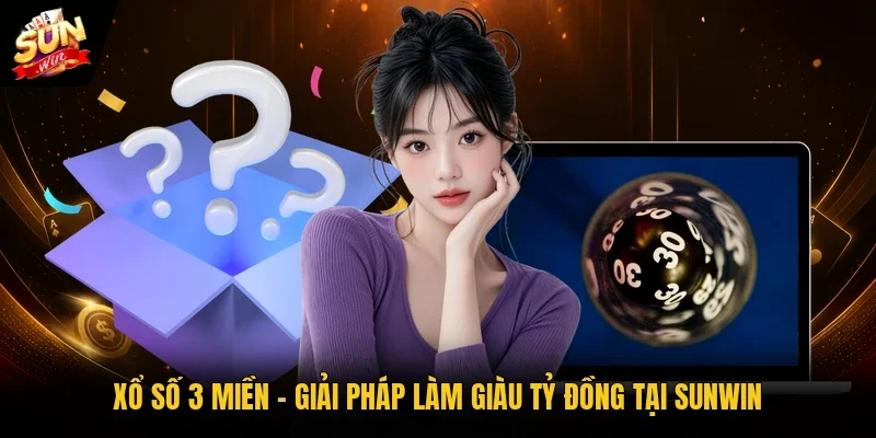 Xổ Số 3 Miền - Giải Pháp Làm Giàu Tỷ Đồng Tại Sunwin